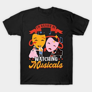 I'd Rather Be Watching Musicals T-Shirt